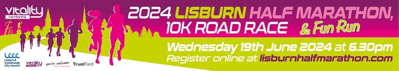 2024 Lisburn Half Marathon, 10Km road race and fun run. Wednesday 19th June 2024 at 6.30pm.